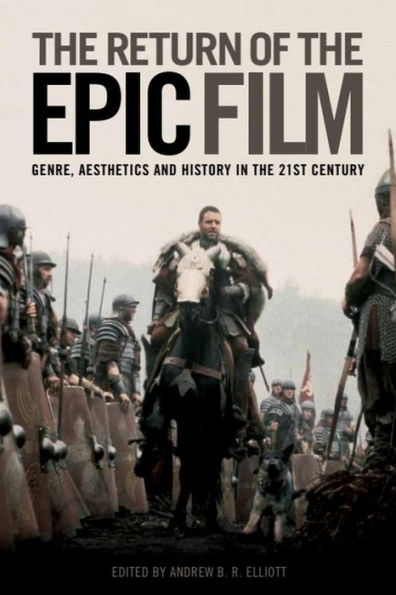 The Return Of The Epic Film: Genre, Aesthetics And History In The 21St Century