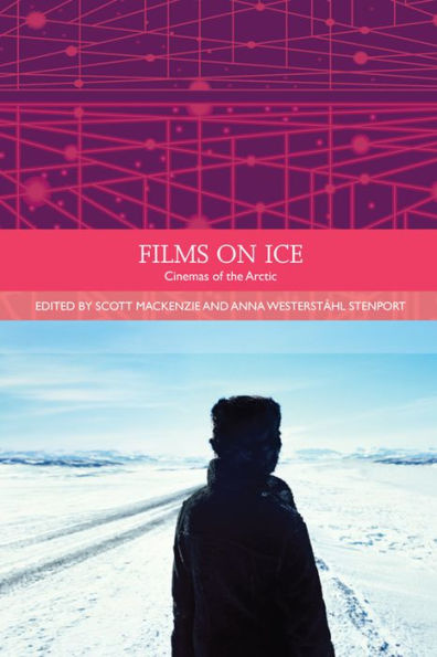 Films On Ice: Cinemas Of The Arctic (Traditions In World Cinema)