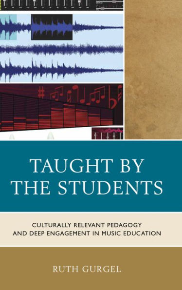 Taught By The Students: Culturally Relevant Pedagogy And Deep Engagement In Music Education