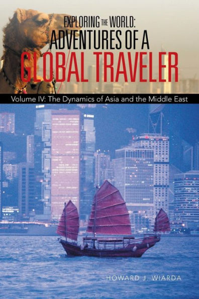 Exploring The World: Adventures Of A Global Traveler: Volume Iv: The Dynamics Of Asia And The Middle East