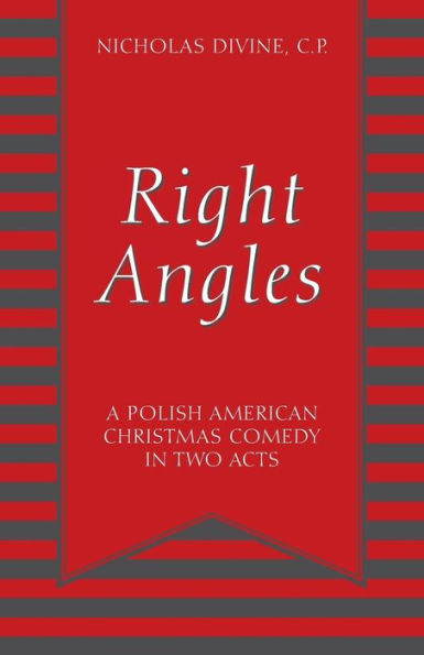 Right Angles: A Polish American Christmas Comedy In Two Acts