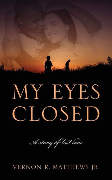 My Eyes Closed: A Story Of Lost Love