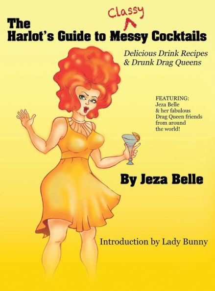 The Harlot's Guide To Classy Cocktails: Delicious Drink Recipes & Drunk Drag Queens