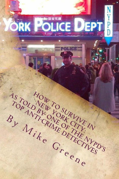 How To Survive In New York City: As Told By One Of The Nypd's Top Anti-Crime Detectives