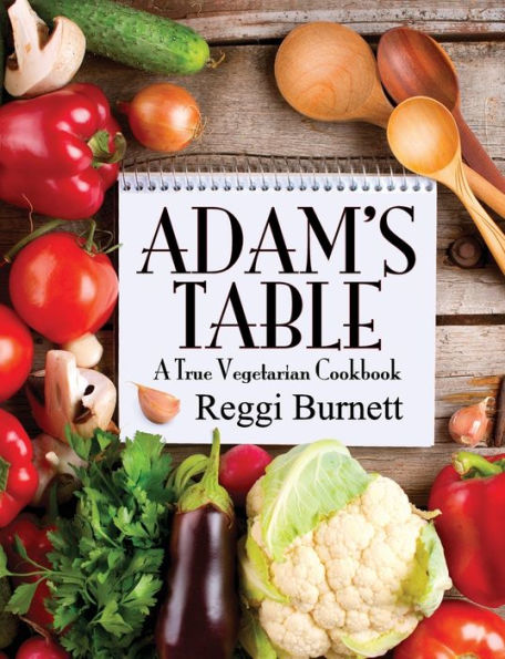 Adam's Table: A True Vegetarian Cookbook