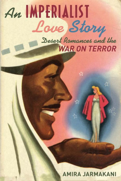 An Imperialist Love Story: Desert Romances And The War On Terror