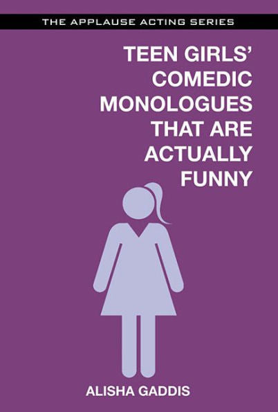 Teen Girls' Comedic Monologues That Are Actually Funny (Applause Acting Series)