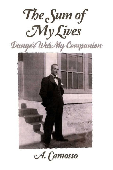 The Sum Of My Lives: Danger Was My Companion