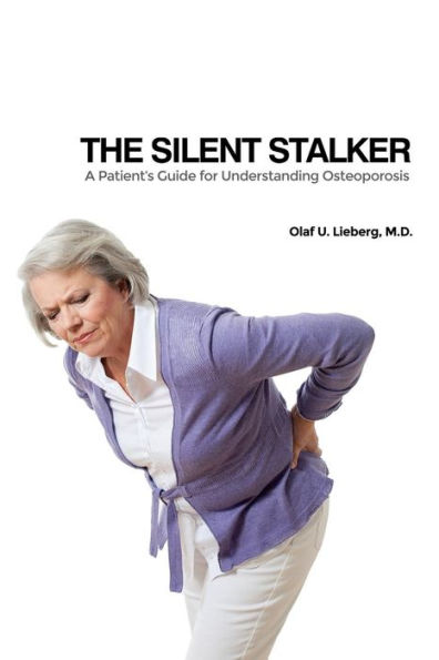 The Silent Stalker: A Patient's Guide For Understanding Osteoporosis