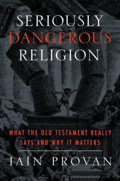 Seriously Dangerous Religion: What The Old Testament Really Says And Why It Matters