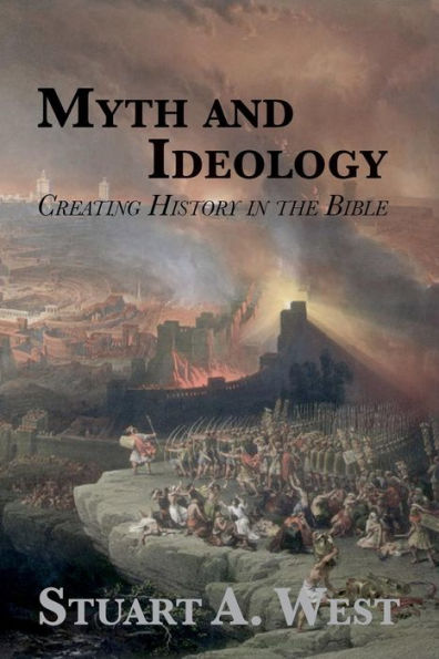 Myth And Ideology : Creating History In The Bible