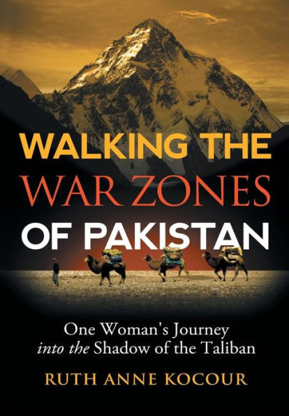 Walking The Warzones Of Pakistan: One Woman's Journey Into The Shadow Of The Taliban