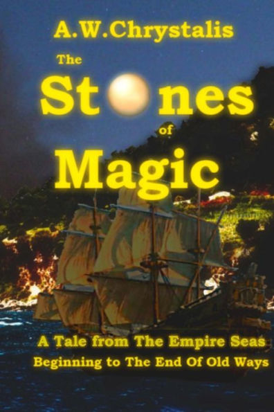 The Stones Of Magic: A Tale From The Empire Seas (The End Of Old Ways)