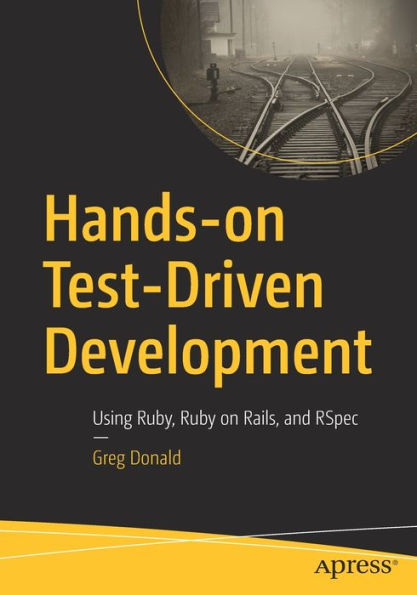 Hands-On Test-Driven Development: Using Ruby, Ruby On Rails, And Rspec