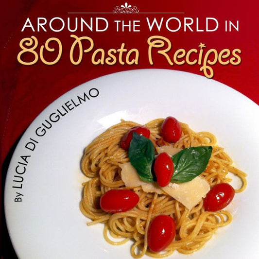 Around The World In 80 Pasta Recipes (Around The World In 80 Recipes)