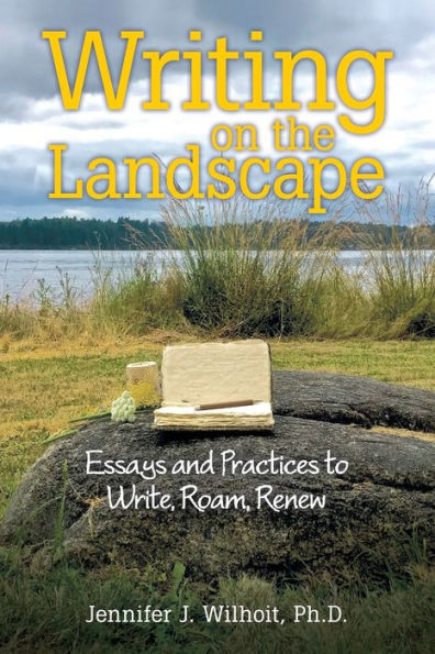 Writing On The Landscape: Essays And Practices To Write, Roam, Renew - 9781489714107