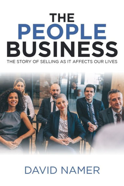 The People Business: The Story Of Selling As It Affects Our Lives - 9781489716347