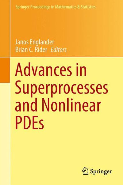 Advances In Superprocesses And Nonlinear Pdes (Springer Proceedings In Mathematics & Statistics, 38)