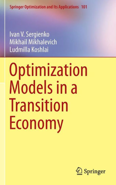 Optimization Models In A Transition Economy (Springer Optimization And Its Applications, 101)