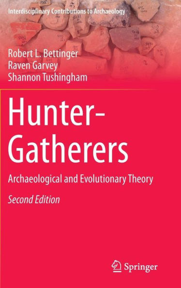 Hunter-Gatherers: Archaeological And Evolutionary Theory (Interdisciplinary Contributions To Archaeology)