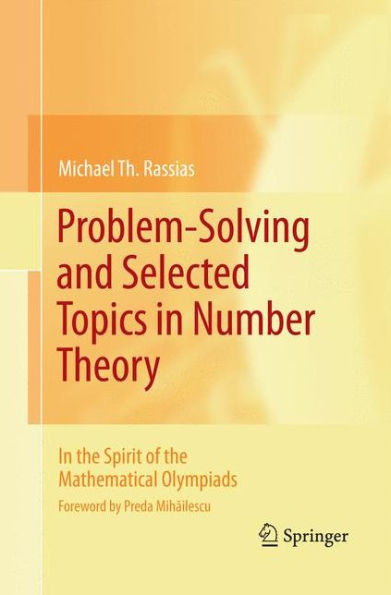 Problem-Solving And Selected Topics In Number Theory: In The Spirit Of The Mathematical Olympiads