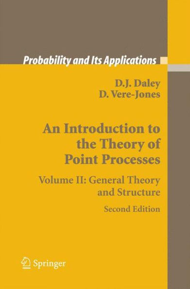 An Introduction To The Theory Of Point Processes: Volume Ii: General Theory And Structure (Probability And Its Applications)