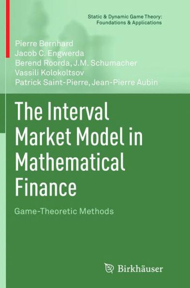 The Interval Market Model In Mathematical Finance: Game-Theoretic Methods (Static & Dynamic Game Theory: Foundations & Applications)