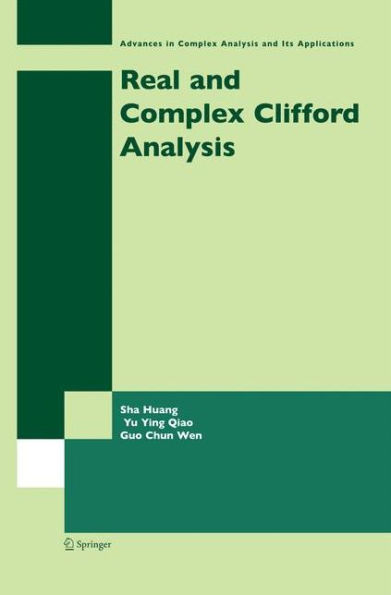 Real And Complex Clifford Analysis (Advances In Complex Analysis And Its Applications, 5)