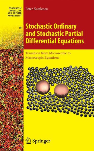 Stochastic Ordinary And Stochastic Partial Differential Equations: Transition From Microscopic To Macroscopic Equations (Stochastic Modelling And Applied Probability, 58)