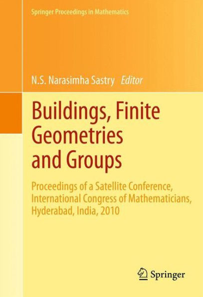 Buildings, Finite Geometries And Groups: Proceedings Of A Satellite Conference, International Congress Of Mathematicians, Hyderabad, India, 2010 (Springer Proceedings In Mathematics, 10)