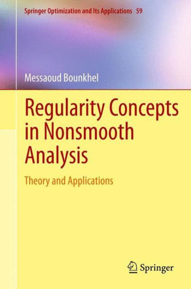 Regularity Concepts In Nonsmooth Analysis: Theory And Applications (Springer Optimization And Its Applications, 59)