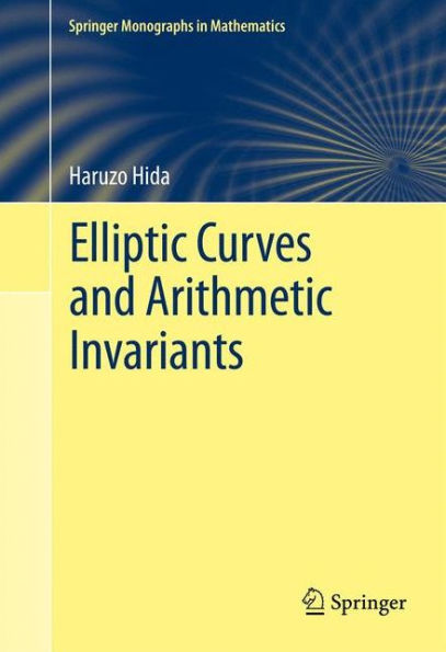 Elliptic Curves And Arithmetic Invariants (Springer Monographs In Mathematics)