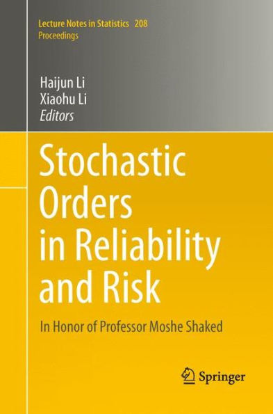 Stochastic Orders In Reliability And Risk: In Honor Of Professor Moshe Shaked (Lecture Notes In Statistics, 208)