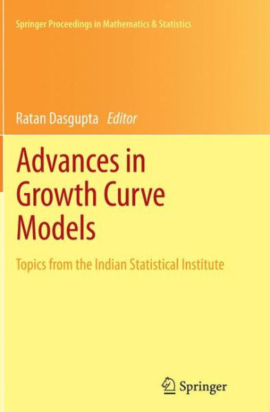 Advances In Growth Curve Models: Topics From The Indian Statistical Institute (Springer Proceedings In Mathematics & Statistics, 46)