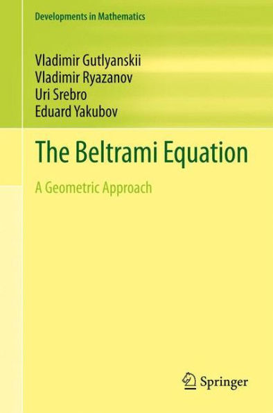 The Beltrami Equation: A Geometric Approach (Developments In Mathematics, 26)