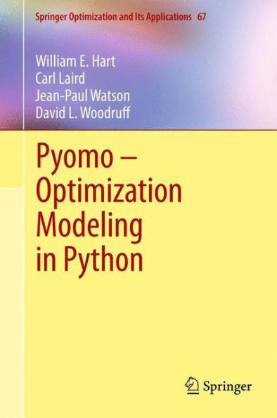 Pyomo ?Optimization Modeling In Python (Springer Optimization And Its Applications, 67)