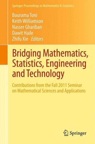 Bridging Mathematics, Statistics, Engineering And Technology: Contributions From The Fall 2011 Seminar On Mathematical Sciences And Applications (Springer Proceedings In Mathematics & Statistics, 24)