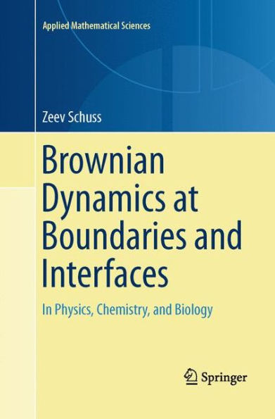 Brownian Dynamics At Boundaries And Interfaces: In Physics, Chemistry, And Biology (Applied Mathematical Sciences, 186)