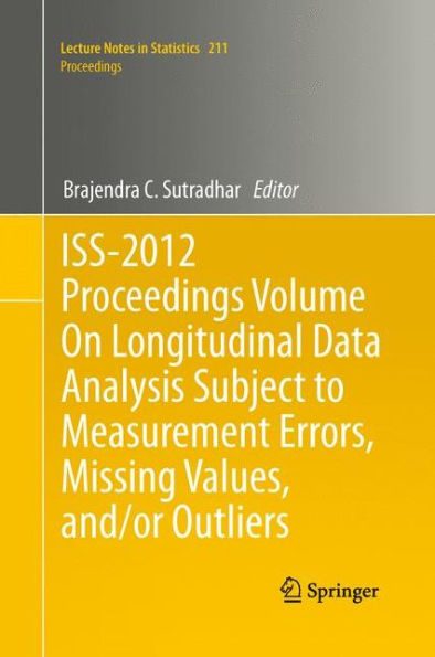 Iss-2012 Proceedings Volume On Longitudinal Data Analysis Subject To Measurement Errors, Missing Values, And/Or Outliers (Lecture Notes In Statistics, 211)