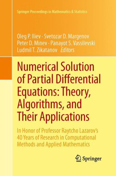 Numerical Solution Of Partial Differential Equations: Theory, Algorithms, And Their Applications: In Honor Of Professor Raytcho Lazarov's 40 Years Of ... Proceedings In Mathematics & Statistics, 45)