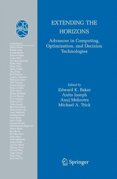 Extending The Horizons: Advances In Computing, Optimization, And Decision Technologies (Operations Research/Computer Science Interfaces Series, 37)