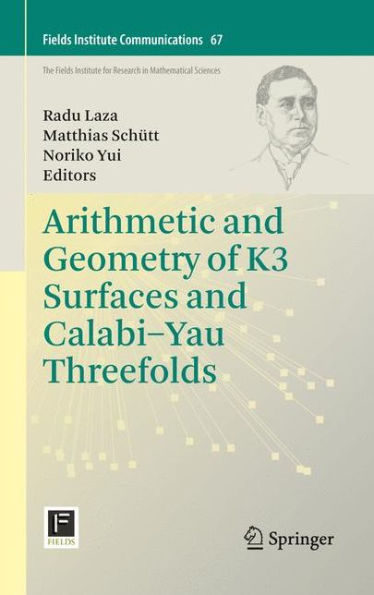 Arithmetic And Geometry Of K3 Surfaces And Calabi?Au Threefolds (Fields Institute Communications, 67)