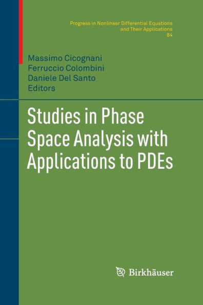 Studies In Phase Space Analysis With Applications To Pdes (Progress In Nonlinear Differential Equations And Their Applications, 84)