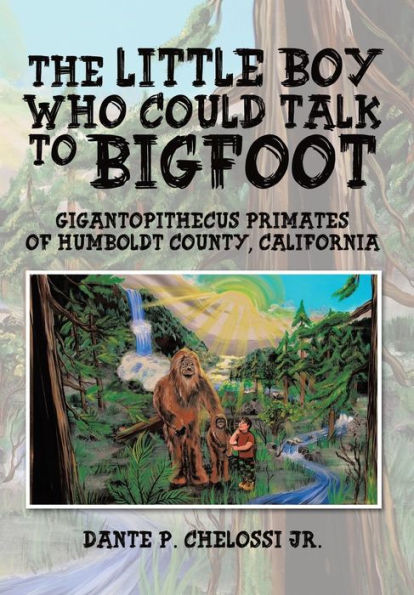 The Little Boy Who Could Talk To Bigfoot: Gigantopithecus Primates Of Humboldt County, California