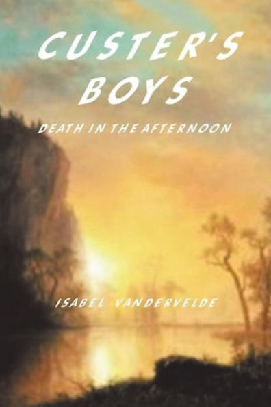 Custer's Boys: Death In The Afternoon