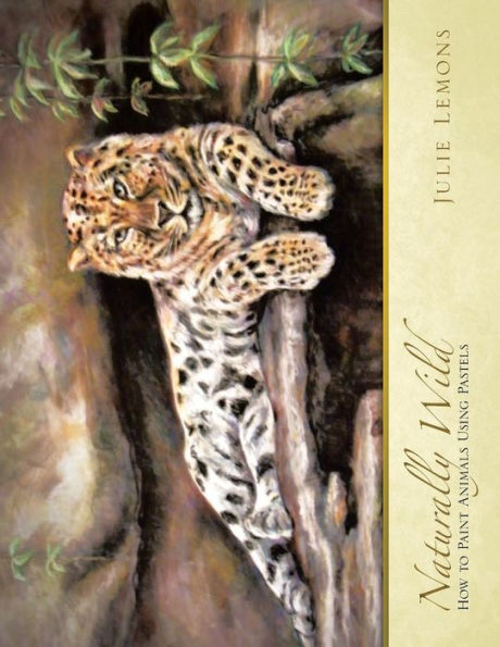 Naturally Wild: How To Paint Animals Using Pastels