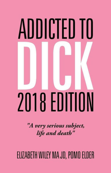 Addicted To Dick 2018 Edition: A Very Serious Subject, Life And Death