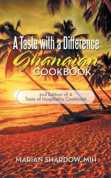 A Taste With A Difference Ghanaian Cookbook: 2Nd Edition Of A Taste Of Hospitality Cookbook