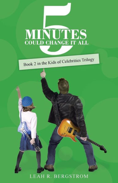 5 Minutes Could Change It All: Book 2 In The Kids Of Celebrities Trilogy (Kids Of Celebrities Trilogy, 2)