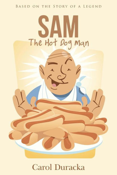 Sam, The Hot Dog Man: Based On The Story Of A Legend